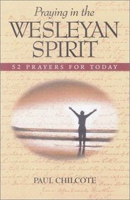 Praying in the Wesleyan Spirit: 52 Prayers for Today