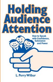 Holding Audience Attention: How to Speak with Confidence, Substance and Power