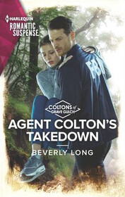 Agent Colton's Takedown (Coltons of Grave Gulch, Bk 11) (Harlequin Romantic Suspense, No 2160)