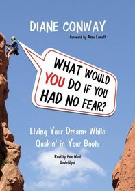 What Would You Do If You Had No Fear: Living Your Dreams While Quakin' in Your Boots (Library Edition)