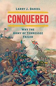 Conquered: Why the Army of Tennessee Failed (Civil War America)