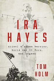 Ira Hayes: The Akimel O'odham Warrior, World War II, and the Price of Heroism