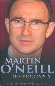 Martin O'Neill: The Biography