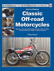 How to Restore Classic Off-road Motorcycles: Majors on off-road motorcycles from the 1970s & 1980s, but also relevant to 1950s & 1960s machines (Enthusiast's Restoration Manual)
