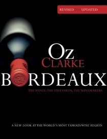 Oz Clarke Bordeaux: A New Look at the World's Most Famous Wine Region
