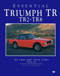 Essential Triumph Tr: Tr2-Tr8 : The Cars and Their Story 1953-81
