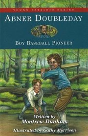 Abner Doubleday : Boy Baseball Pioneer (Young Patriots series)