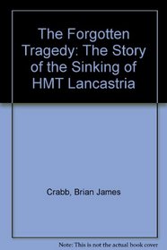 The Forgotten Tragedy: The Story of the Sinking of HMT 