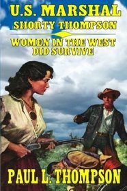 U.S. Marshal Shorty Thompson - Women in the West did Survive: Tales of the Old West Book 15