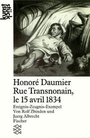 Honore Daumier, rue Transnonain, le 15 avril 1834: Ereignis-Zeugnis-Exempel (Kunststuck) (German Edition)