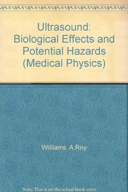 Ultrasound: Biological Effects and Potential Hazards (Medical Physics Series,)