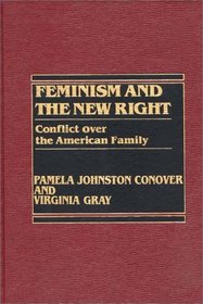 Feminism and the New Right: Conflict Over the American Family