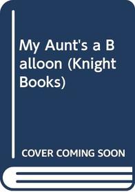 My Aunt's a Balloon (Knight Books)