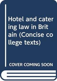 HOTEL AND CATERING LAW IN BRITAIN (CONCISE COLLEGE TEXTS)