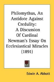 Philomythus, An Antidote Against Credulity: A Discussion Of Cardinal Newman's Essay On Ecclesiastical Miracles (1891)