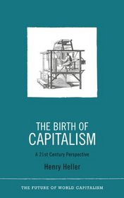 The Birth of Capitalism: A 21st Century Perspective (The Future of World Capitalism)