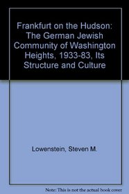 Frankfurt on the Hudson: The German Jewish Community of Washington Heights, 1933-83, Its Structure and Culture