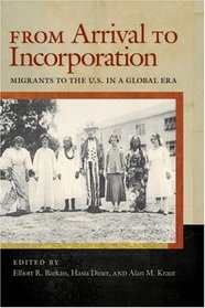 From Arrival to Incorporation: Migrants to the U.S. in a Global Era (Nation of Newcomers)