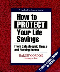 How to Protect Your Life Savings: From Catastrophic Illness and Nursing Homes: A Handbook for Financial Survival (3rd Edition)