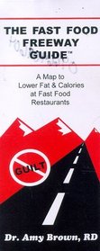 The Fast Food Freeway Guide: A Map to Lower Fat & Calories at Fast Food Restaurants