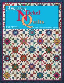Amazing Nickel Quilts: 11 New Designs from 5-Inch Squares