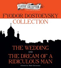 Fyodor Dostoevsky Collection: The Wedding, The Dream of a Ridiculous Man
