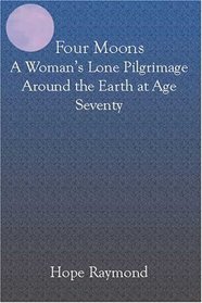 Four Moons : A Womans Lone Pilgrimage Around the Earth at Age Seventy