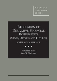 Regulation of Derivative Financial Instruments (Swaps, Options and Futures): Cases and Materials (American Casebook Series)