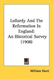 Lollardy And The Reformation In England: An Historical Survey (1908)