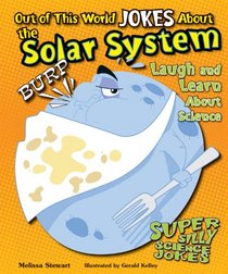 Out of This World Jokes about the Solar System: Laugh and Learn about Science (Super Silly Science Jokes)