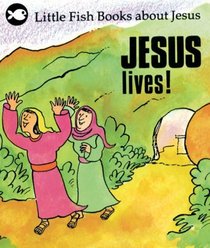 Jesus Lives! (Little Fish Books About Jesus)