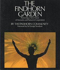 The Findhorn Garden: Pioneering a New Vision of Humanity and Nature in Cooperation