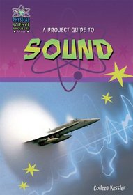 A Project Guide to Sound (Physical Science Projects for Kids)