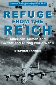 Refuge from the Reich: American Airmen and Switzerland During World War II