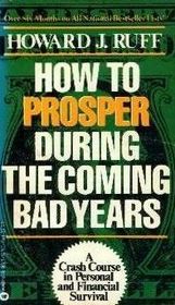 how to prosper during the coming bad years