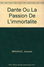 Dante Ou La Passion De L'immortalite (French Edition)