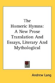 The Homeric Hymns: A New Prose Translation And Essays, Literary And Mythological