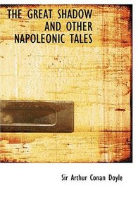 THE GREAT SHADOW AND OTHER NAPOLEONIC TALES (Large Print Edition)