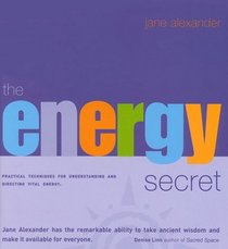 The Energy Secret : Practical Techniques for Understanding and Directing Vital Energy