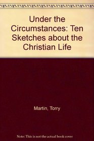 Under the Circumstances: Ten Sketches About the Christian Life