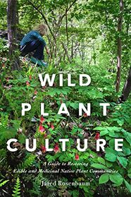 Wild Plant Culture: A Guide to Restoring Edible and Medicinal Native Plant Communities