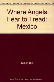 WHERE ANGELS FEAR TO TREAD: MEXICO