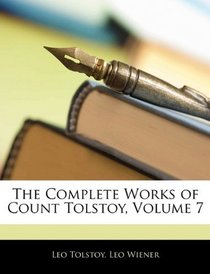 The Complete Works of Count Tolstoy, Volume 7