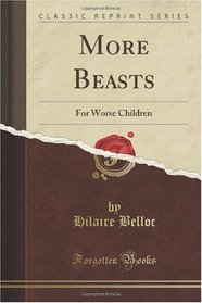 More Beasts: For Worse Children (Classic Reprint)