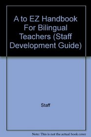 A to EZ Handbook For Bilingual Teachers (Staff Development Guide)