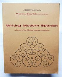 a Student Manual for Modern Spanish: Writing Modern Spanish: A Project of the Modern Language Association