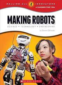 Making Robots: Science, Technology, and Engineering (Calling All Innovators: a Career for Youi)