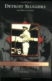 Detroit  Sluggers:  The  First  75  Years  (MI)  (Images  of  Baseball)