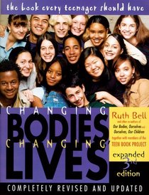 Changing Bodies, Changing Lives: Expanded Third Edition : A Book for Teens on Sex and Relationships