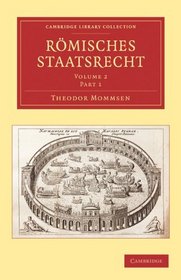 Rmisches Staatsrecht (Cambridge Library Collection - Classics) (German Edition) (Part 1)